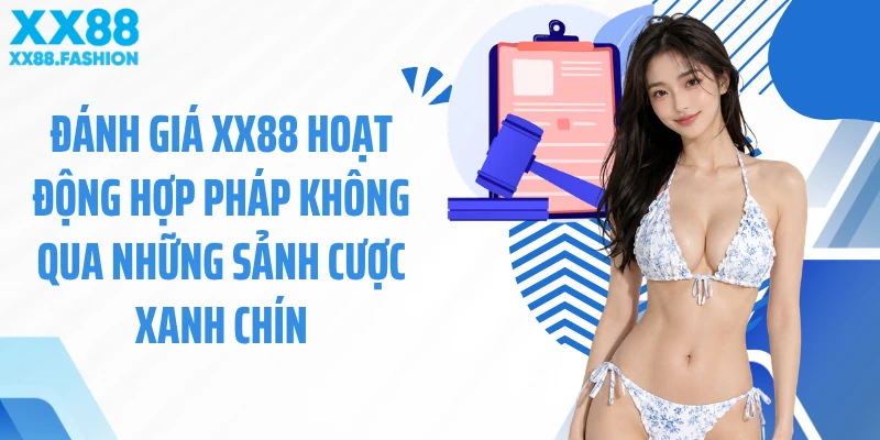 Đánh giá XX88 hoạt động hợp pháp không qua những sảnh cược xanh chín