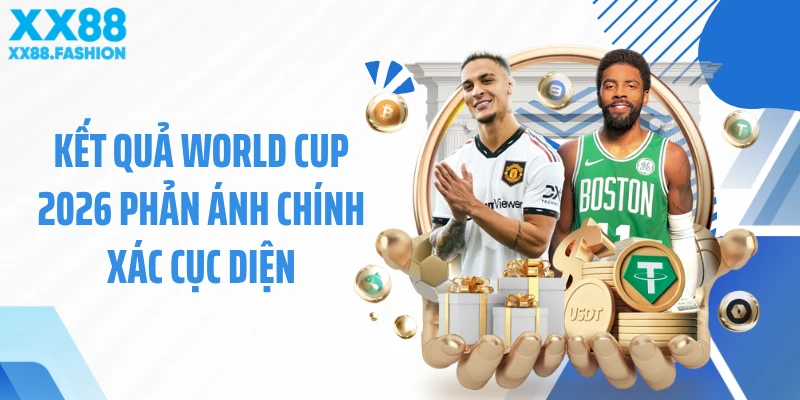 Kết quả World Cup 2026 phản ánh chính xác cục diện