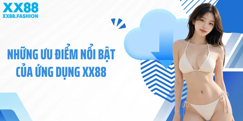 Những ưu điểm nổi bật của ứng dụng XX88