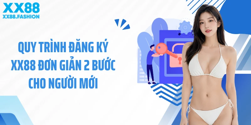 Quy trình đăng ký XX88 đơn giản 2 bước cho người mới
