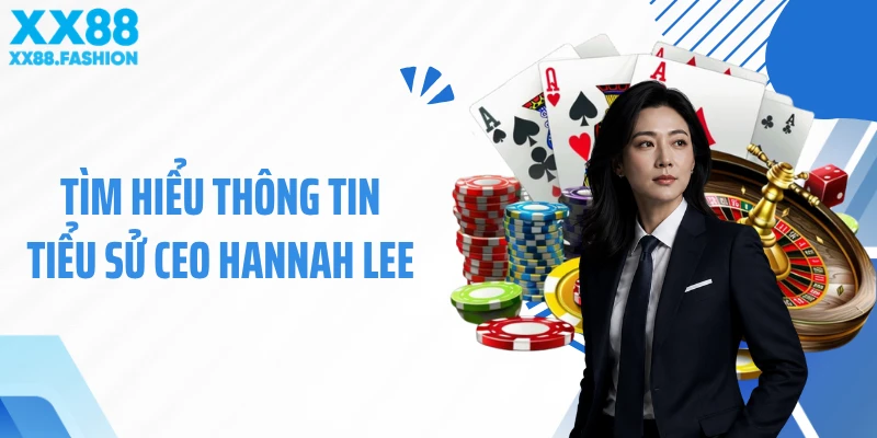 Tìm hiểu thông tin tiểu sử CEO Hannah Lee