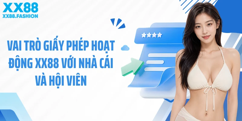 Vai trò giấy phép hoạt động XX88 với nhà cái và hội viên