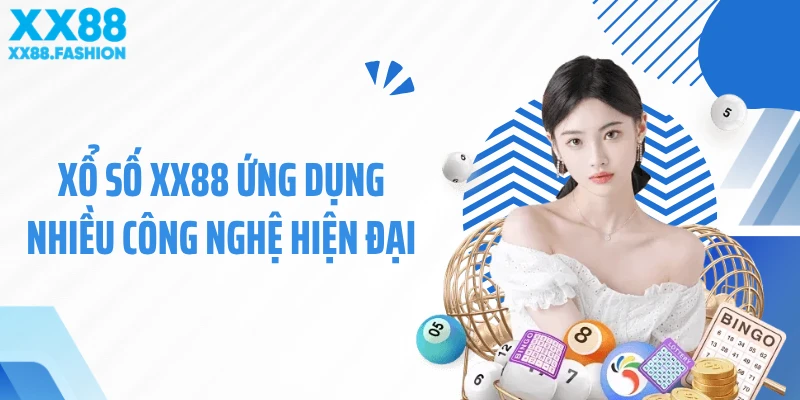 Xổ số XX88 ứng dụng nhiều công nghệ hiện đại